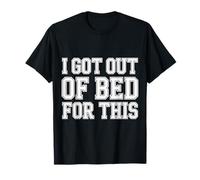 I Got out of Bed For This Annoyed Sarcasm Expecation - Camiseta