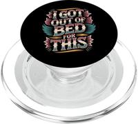 I Got out of Bed For This Annoyed Sarcasm Expecation - PopSockets PopGrip para MagSafe
