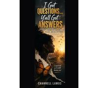 I Got Questions...Y'all Got Answers: A Memoir of Survival, Healing, and Self-Discovery