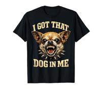 I Got That Dog in Me Chihuahua Funny Meme Men Women Camiseta