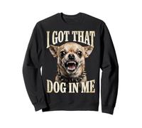I Got That Dog in Me Chihuahua Funny Meme Men Women Sudadera