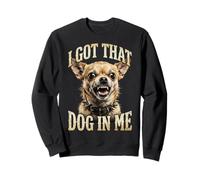 I Got That Dog in Me Chihuahua Funny Meme Men Women Sudadera