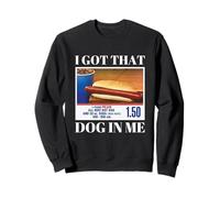 I Got That Dog In Me Funny Hot Dog Hombres y Mujeres Memes Divertidos Sudadera