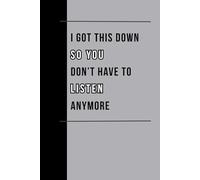 I Got This Down So You Don’t Have To Listen Anymore: Funny Meeting & Conversation Notebook - 132 Page Journal for Note-Taking, Gifts for Coworkers & Office Humor