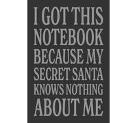 I Got This Gift Because My Secret Santa Knows Nothing About Me: Blank Lined Journal Notebook, Size 6x9, Gift Idea for Friends, Office, Coworker, Secret Santa, New Year, Christmas, Birthday