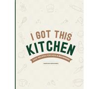 I Got This Kitchen: Easy Recipes for Kids and Beginners