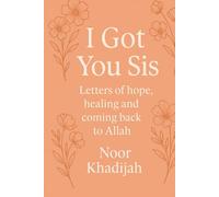 I Got You Sis: Letters of hope, healing and coming back to Allahﷻ