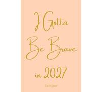 I Gotta Be Brave in 2027: A 100-Day Courage Journal