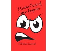 I Gotta Case of the Angries: A Journal for Rants, Reflections, and Letting It All Out