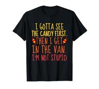 I Gotta See The Candy First Funny Halloween Sarcasmo Camiseta