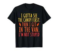 I Gotta See The Candy First Funny Halloween Sarcasmo Camiseta
