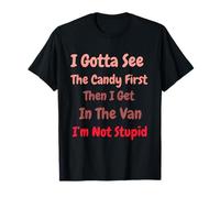 I Gotta See The Candy First. I'm Not Stupid Dark Sarcasm Camiseta
