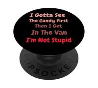 I Gotta See The Candy First. I'm Not Stupid Dark Sarcasm PopSockets PopGrip Adhesivo