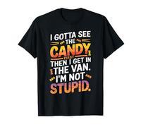 I Gotta See The Candy First Then I Get In The Van Funny Camiseta