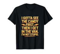I Gotta See The Candy First Then I Get in The Van I Am Not Camiseta