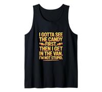 I Gotta See The Candy First Then I Get in The Van I Am Not Camiseta sin Mangas