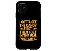 I Gotta See The Candy First Then I Get in The Van I Am Not Carcasa para iPhone 11
