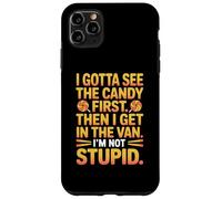 I Gotta See The Candy First Then I Get in The Van I Am Not Carcasa para iPhone 11 Pro MAX