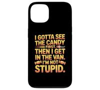 I Gotta See The Candy First Then I Get in The Van I Am Not Carcasa para iPhone 13