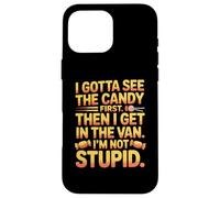 I Gotta See The Candy First Then I Get in The Van I Am Not Carcasa para iPhone 16 Pro MAX