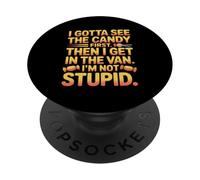 I Gotta See The Candy First Then I Get in The Van I Am Not PopSockets PopGrip Adhesivo