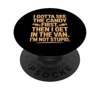 I Gotta See The Candy First Then I Get in The Van I Am Not PopSockets PopGrip Adhesivo