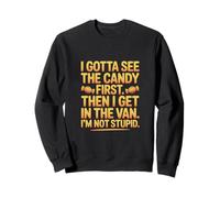 I Gotta See The Candy First Then I Get in The Van I Am Not Sudadera