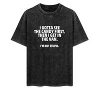 I Gotta See The Candy First Then I Get In The Van I'm Not Stupid Unisex T-Shirt Printed tee Graphic Top Men Black Shirt M