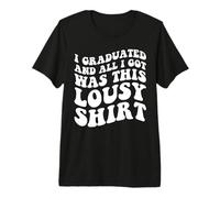 I Graduated and All I Got Was This pousy Shirt Graduation Camiseta Premium