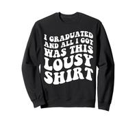 I Graduated and All I Got Was This pousy Shirt Graduation Sudadera