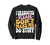 I Graduated Please Don't Make Me Do Stuff Diploma Sudadera