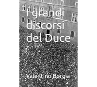 I grandi discorsi del Duce (Libri satirici: i discorsi celebri di personaggi politici e celebrità)