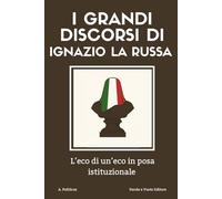 I grandi discorsi di Ignazio La Russa: L’eco di un’eco in posa istituzionale