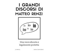 I grandi discorsi di Matteo Renzi: Una voce educata e legalmente protetta