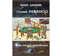 i Grandi Imbrogli: Della Società Globalizzata (Radio Cultura Gaspare)