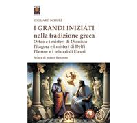 I grandi iniziati nella tradizione greca. Orfeo e i misteri di Dionisio; Pitagora e i misteri di Delfi; Platone e i misteri di Eleusi (Chokmah)