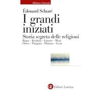 I grandi iniziati. Rama, Krishna, Ermete, Mosè, Orfeo, Pitagora, Platone, Gesù. Breve storia segreta delle religioni (Biblioteca universale Laterza)