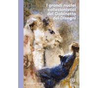 I grandi nuclei collezionistici del Gabinetto dei Disegni del Castello Sforzesco di Milano (Sagep arte)