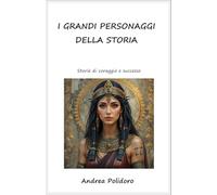 I grandi personaggi della storia: Libro illustrato per ragazzi