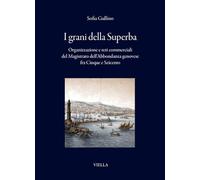 I grani della Superba. Organizzazione e reti commerciali del Magistrato dell'Abbondanza genovese fra Cinque e Seicento (I libri di Viella)