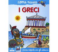 I greci. Con adesivi. Ediz. illustrata (Come nasce)