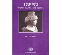 I greci. Storia, arte, cultura e società. Noi e i greci (Vol. 1) (Grandi opere)