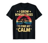 I Grow Bonsai Trees To Find My Calm Camiseta