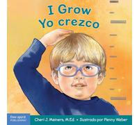 I Grow / Yo crezco: A Book About Physical, Social, and Emotional Growth / Un libro sobre el crecimiento físico, social y emocional (Learning About Me & You Board Books)