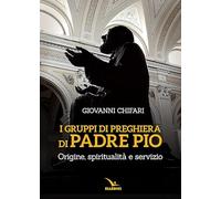 I gruppi di preghiera di padre Pio. Origine, spiritualità e servizio (Meditare)