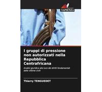 I gruppi di pressione non autorizzati nella Repubblica Centrafricana: Analisi giuridica alla luce dei diritti fondamentali delle vittime civili