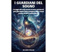 I Guardiani del Sogno: Un viaggio nelle verità nascoste sul potere spirituale dei gatti: come leggono l’anima, proteggono i sogni e restano accanto a noi oltre il confine della vita