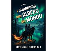 I Guardiani dell'Albero del Mondo - L'integrale: 3 libri in 1, per bambini dagli 8 ai 12 anni - Un romanzo d'avventura ricco di misteri - Storia fantasy illustrata