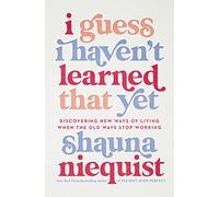 I GUESS I HAVENT LRND ITPE: Discovering New Ways of Living When the Old Ways Stop Working