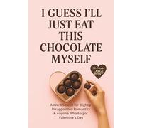 I GUESS I’LL JUST EAT THIS CHOCOLATE MYSELF: A Word Search for Slightly Disappointed Romantics & Anyone Who Forgot Valentine's Day (Quiet Love Puzzle Collection)